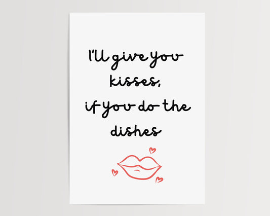 I'll give you kisses, if you do the dishes  | UNFRAMED PRINT