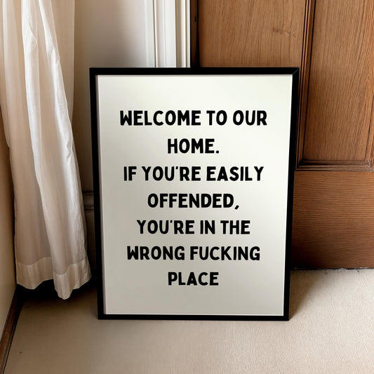 Welcome to our home. If you're easily offended, you're in the wrong fucking place | Home prints | Funny prints | Quotes