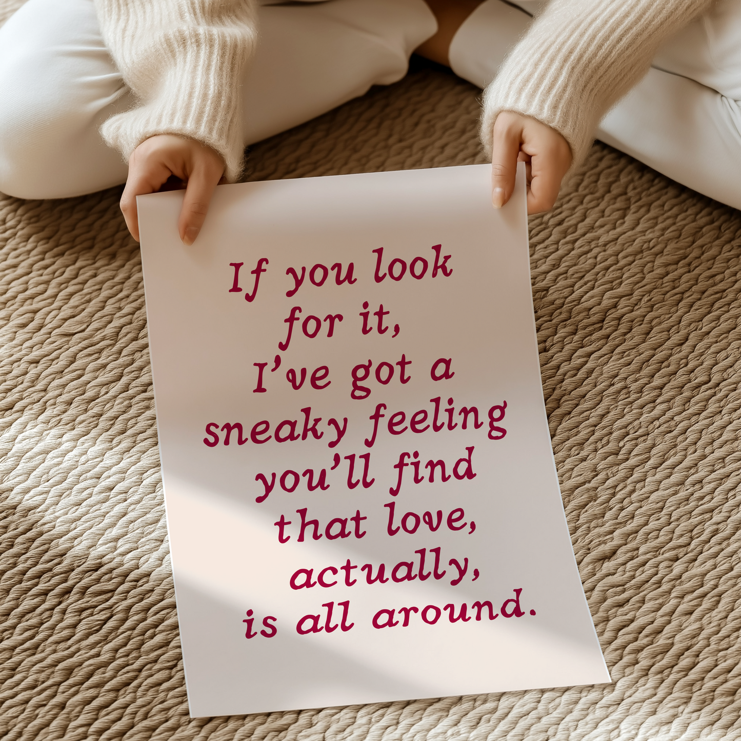 If you look for it,  I've got a sneaky feeling you'll find that love, actually, is all around. |  UNFRAMED PRINT