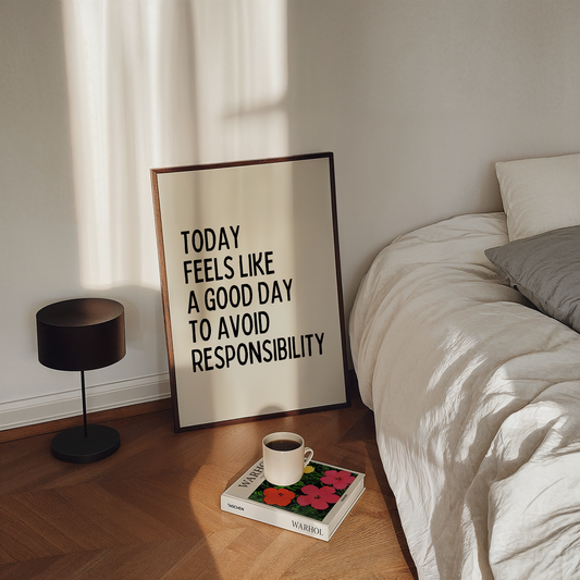 Today feels like a good day to avoid responsibility |  UNFRAMED PRINT
