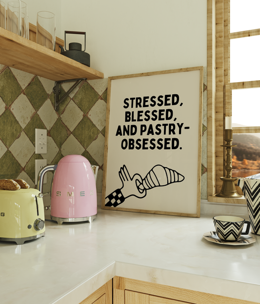 Stressed, blessed, and pastry-obsessed. | UNFRAMED PRINT
