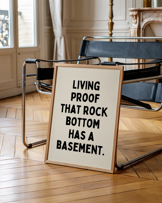 Living proof that rock bottom has a  basement. | UNFRAMED PRINT