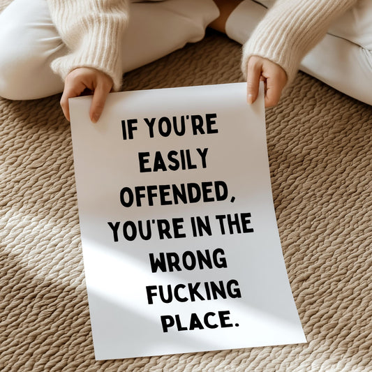 (IM'PERFECTS) If you're easily offended, you're in the wrong fucking place | UNFRAMED PRINT (Copy)