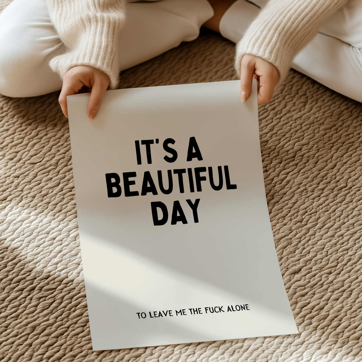 It’s a beautiful day, to leave me the fuck alone | UNFRAMED PRINT