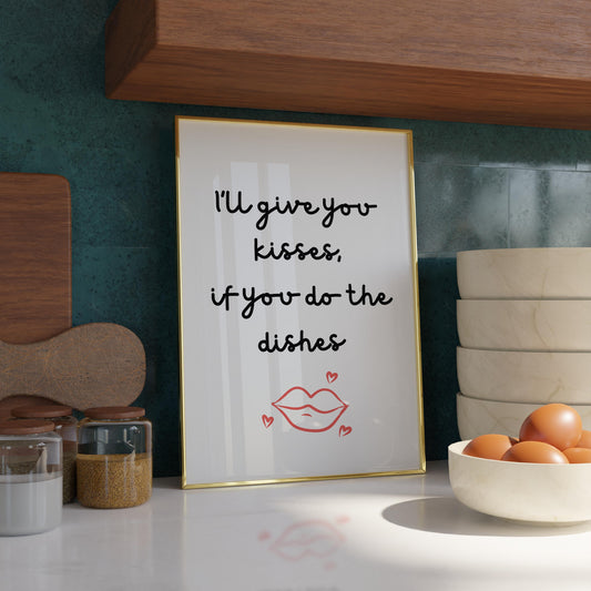 I'll give you kisses, if you do the dishes  | UNFRAMED PRINT