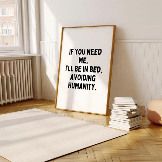 If you need me, I’ll be in bed, avoiding humanity. | UNFRAMED PRINT