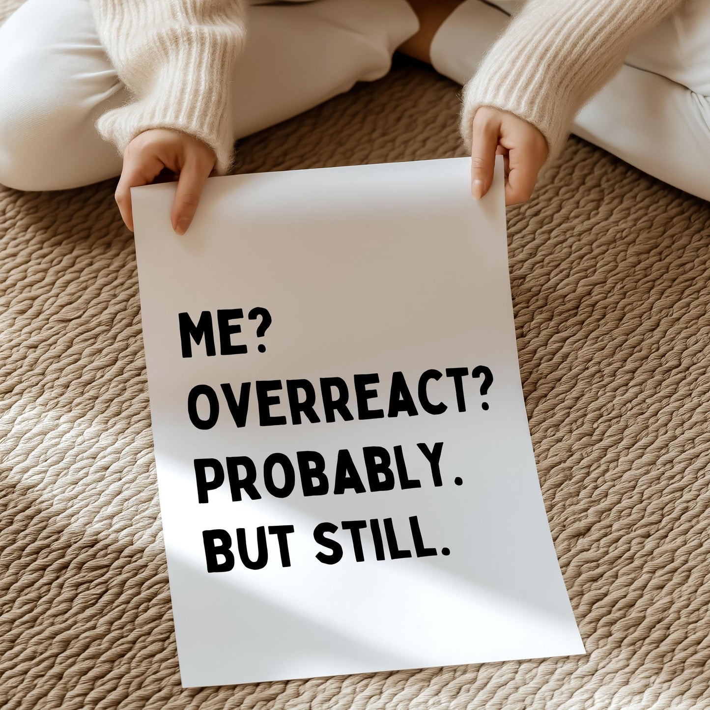 Me? Overreact? Probably, but still. | UNFRAMED PRINT