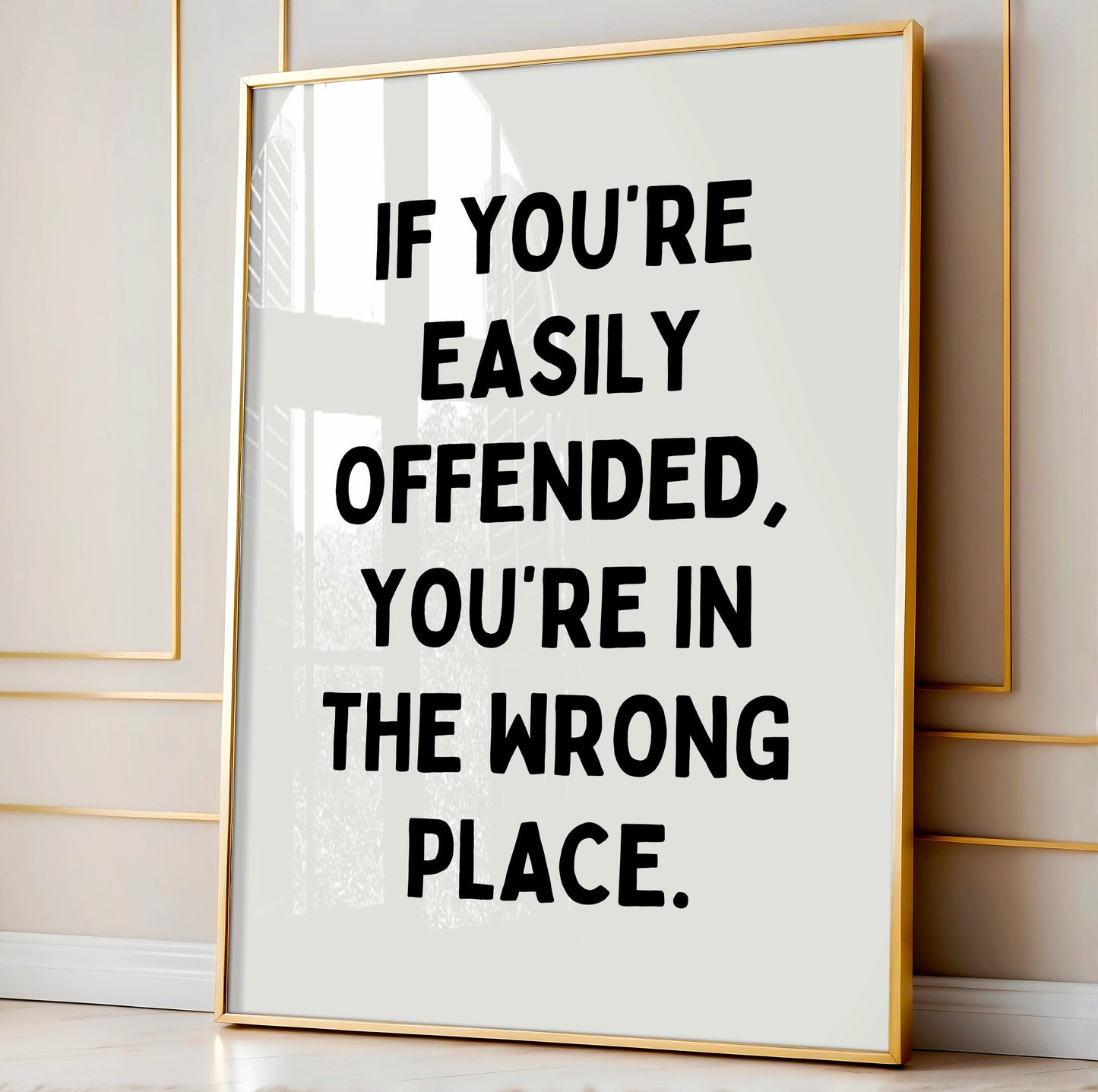 If you're easily offended, you're in the wrong place | UNFRAMED PRINT