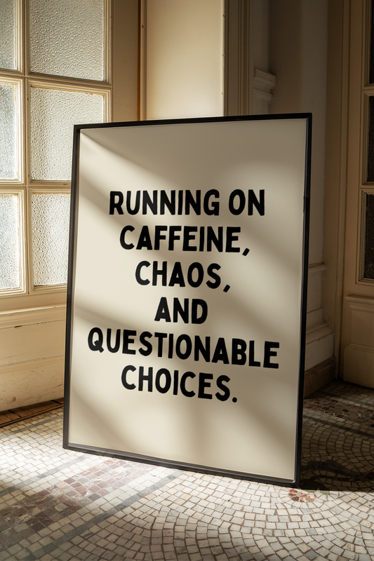Running on caffeine, chaos, and questionable choices. | UNFRAMED PRINT