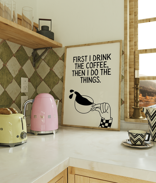 First I drink the coffee, then I do the things | UNFRAMED PRINT