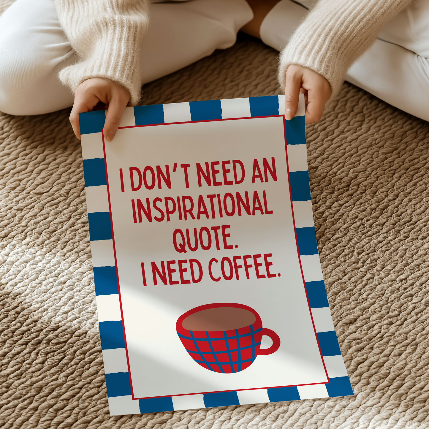 I don't need an inspirational quote, I need coffee | UNFRAMED PRINT