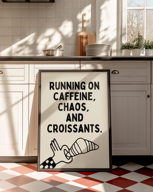 Running on caffeine, chaos, and croissants. | UNFRAMED PRINT