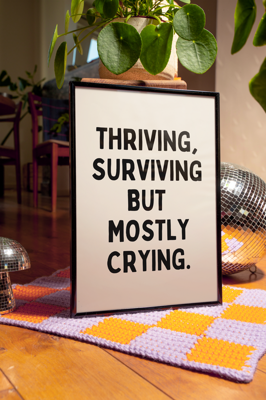 Thriving, surviving but mostly crying | UNFRAMED PRINTS