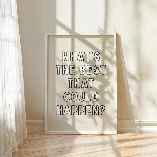 What's the best that could happen? | UNFRAMED PRINT