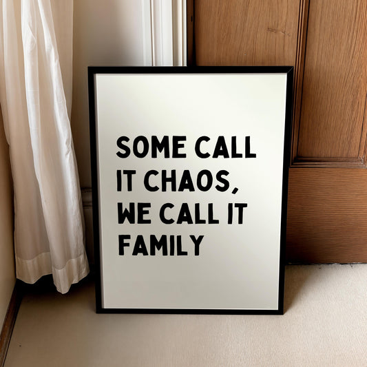 Some call it chaos, we call it family | UNFRAMED PRINT