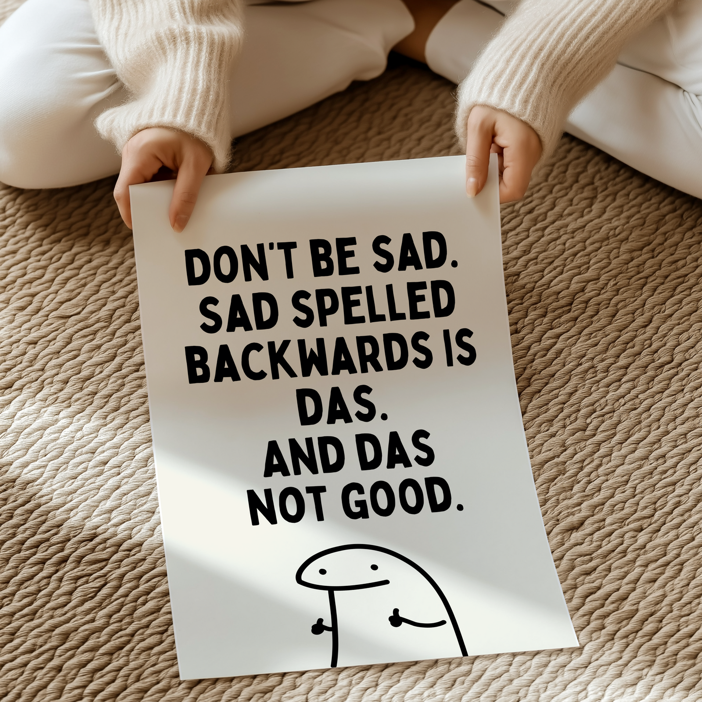 (IM'PERFECTS) Don’t be  sad. Sad spelled backwards is das. And das not good. | UNFRAMED PRINT