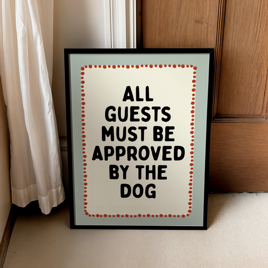 All guests must be approved by the dog | UNFRAMED PRINT
