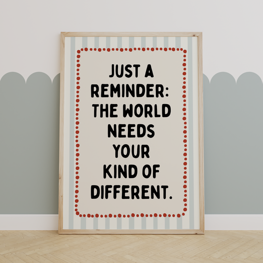 Just a reminder: The world needs your kind of different. | UNFRAMED PRINT