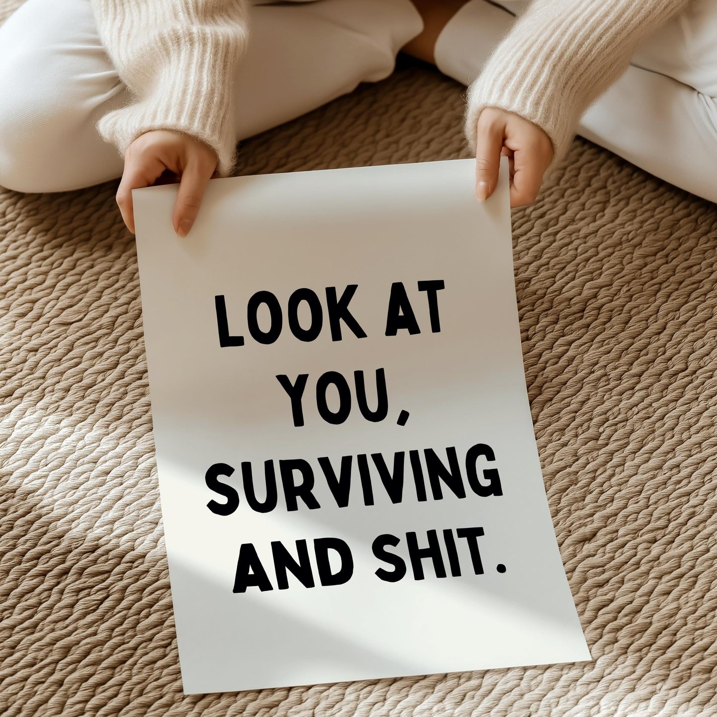 Look at you, surviving and shit. | UNFRAMED PRINT