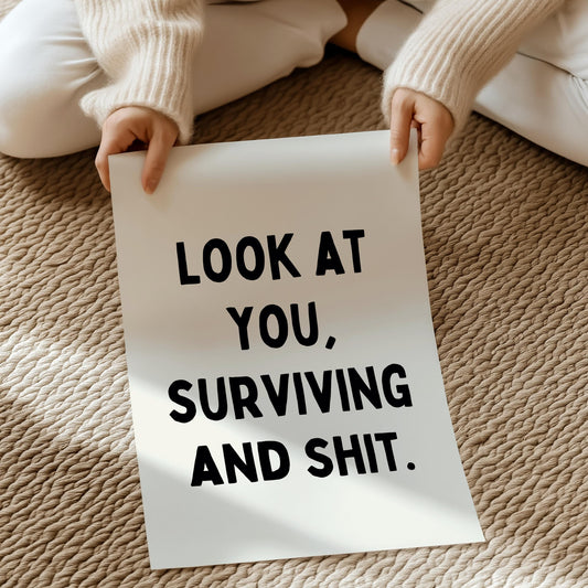 (IM'PERFECTS) Look at you, surviving and shit. | UNFRAMED PRINT