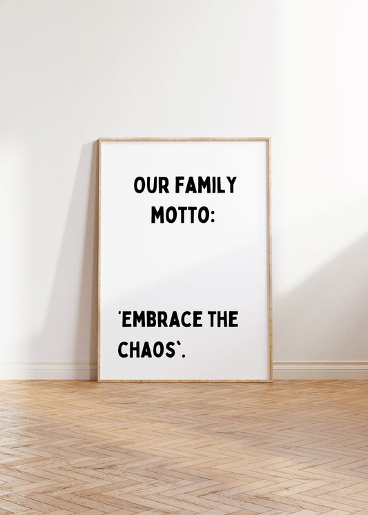 Our family motto: embrace the chaos | UNFRAMED PRINT