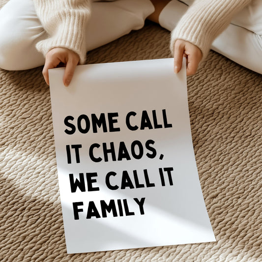Some call it chaos, we call it family | UNFRAMED PRINT