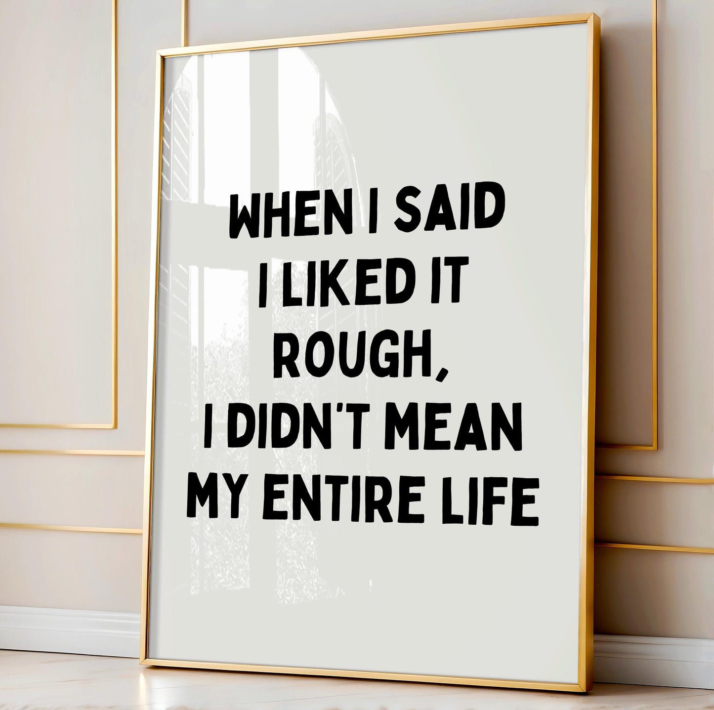 When I said I liked it rough, I didn't mean my entire life | UNFRAMED PRINT