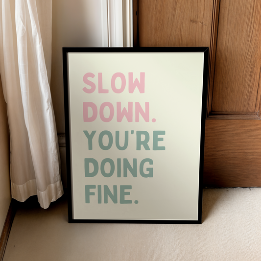 Slow down. You’re doing fine. | UNFRAMED PRINT
