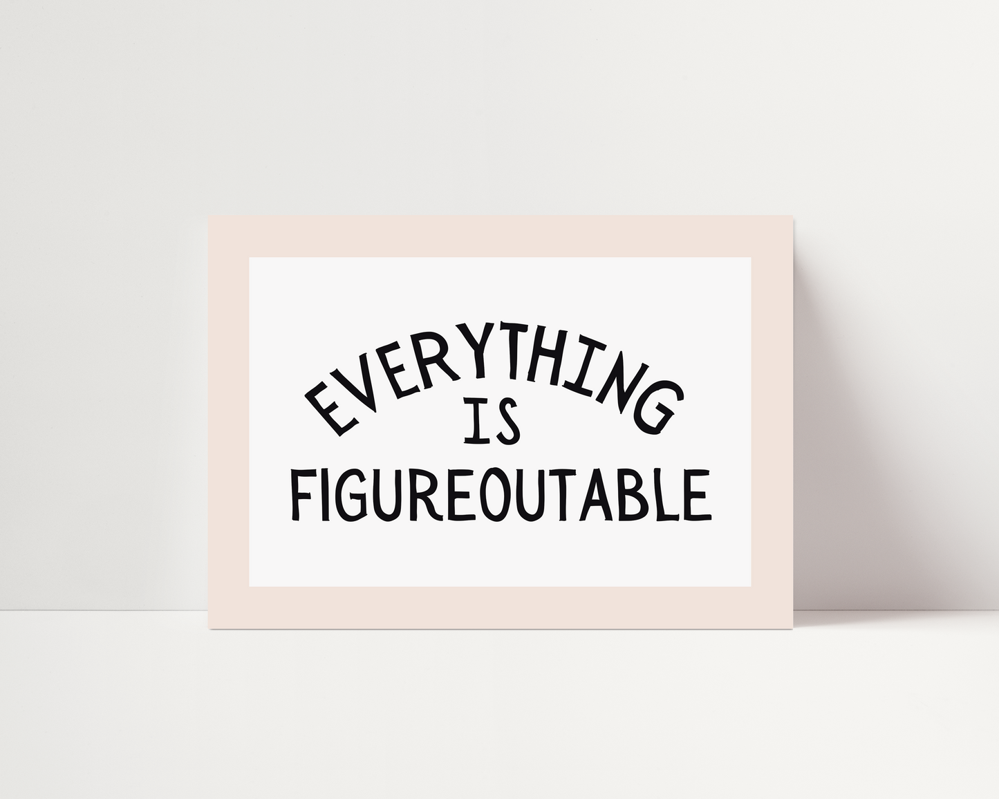 Everything is figureoutable | UNFRAMED PRINT