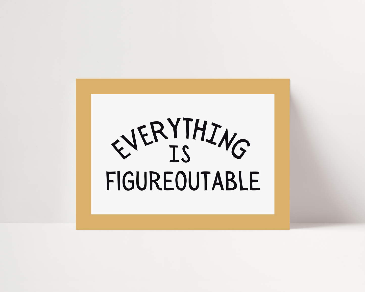 Everything is figureoutable | UNFRAMED PRINT