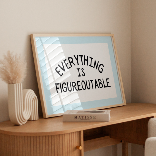Everything is figureoutable | UNFRAMED PRINT