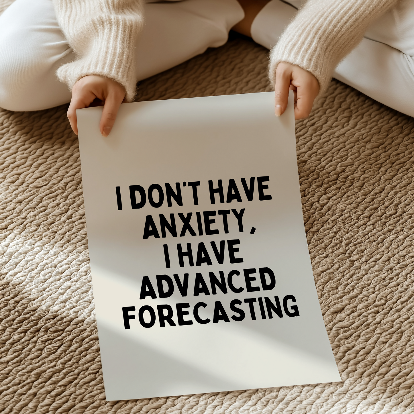 I don’t have anxiety, I have advanced forecasting |  UNFRAMED PRINT