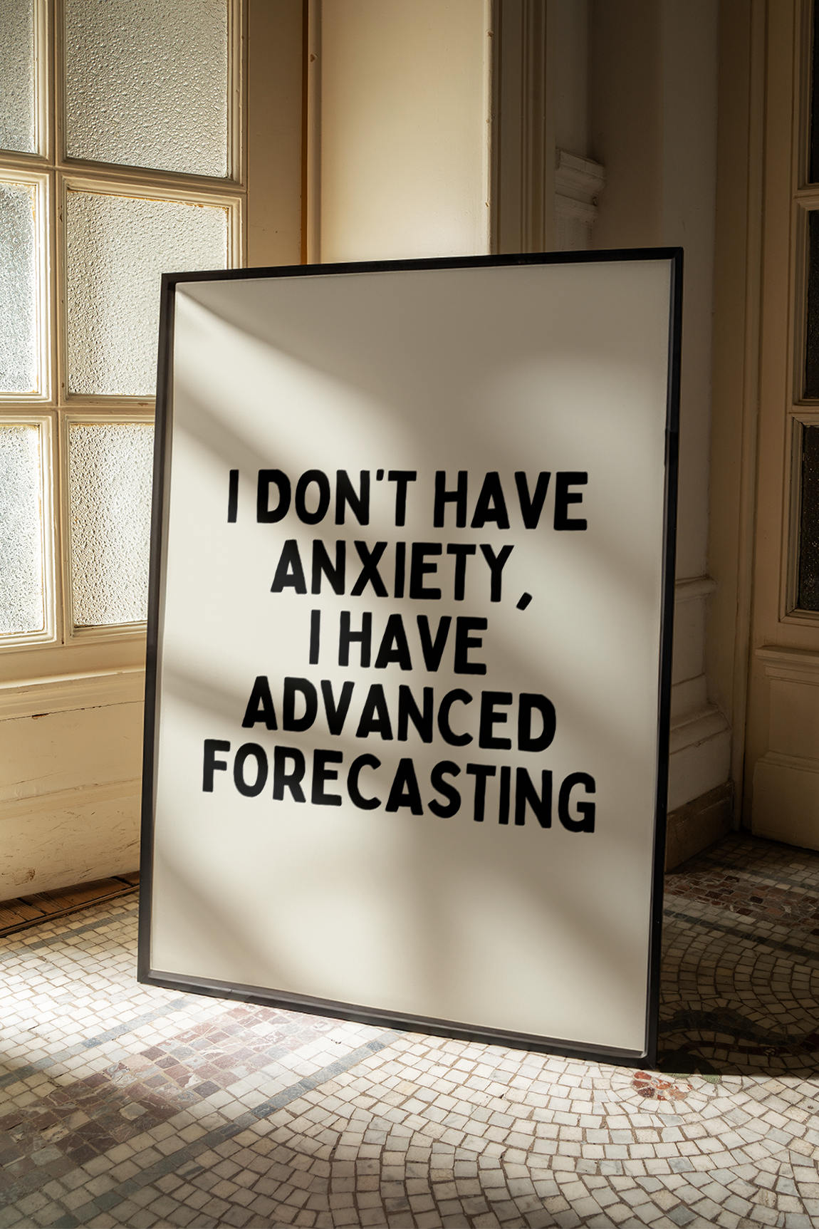 I don’t have anxiety, I have advanced forecasting |  UNFRAMED PRINT