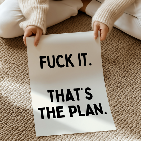 Fuck it. That’s the plan. | UNFRAMED PRINT