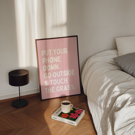 Put your phone down. Go outside & touch the grass. | UNFRAMED PRINT