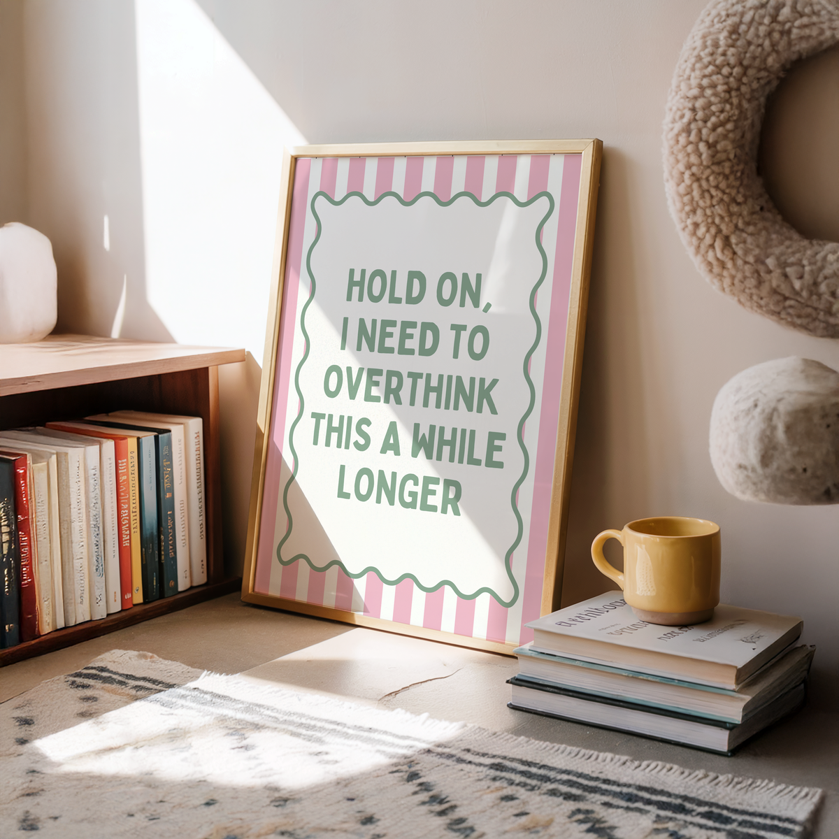 Hold on, i need to overthink this a while longer |  UNFRAMED PRINT