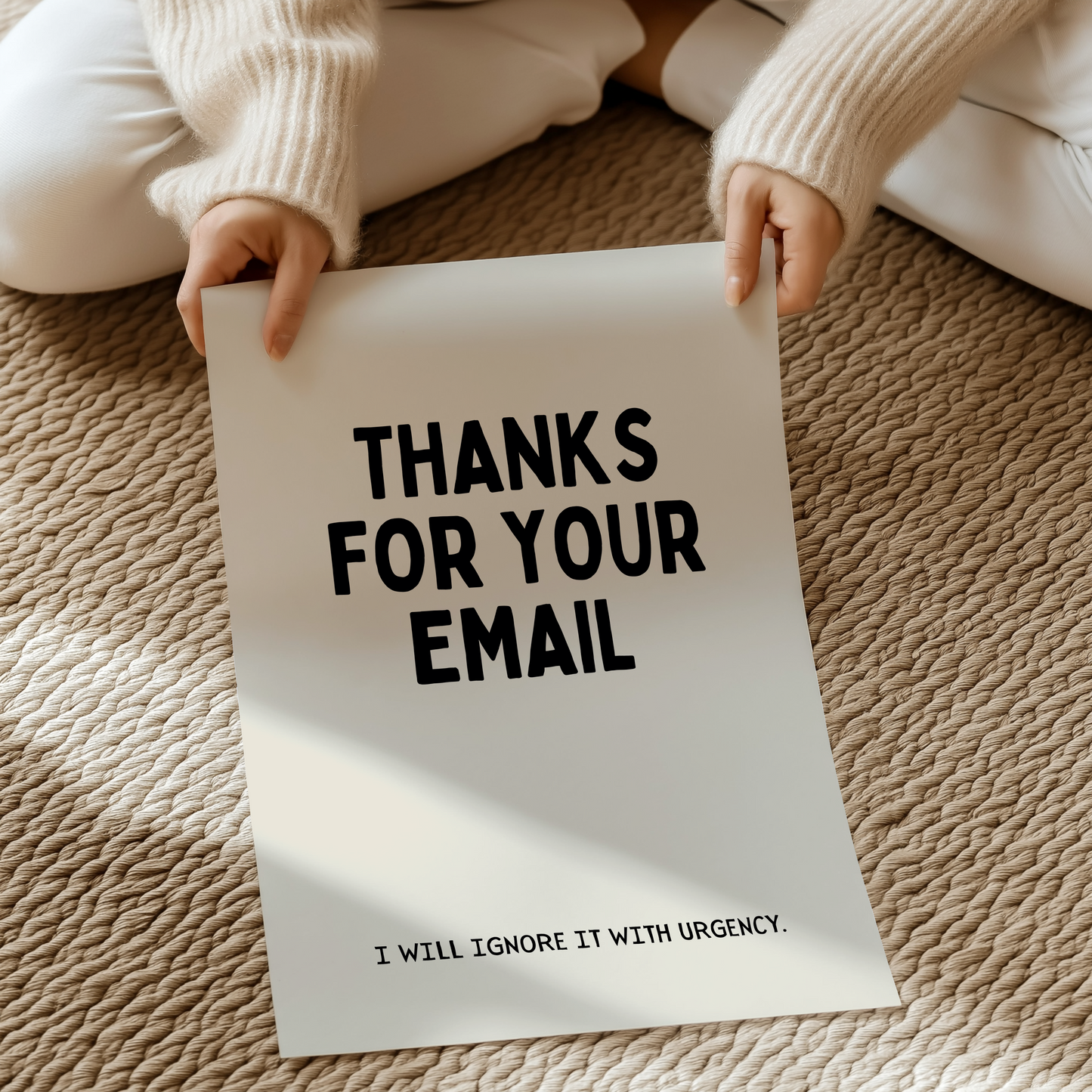 Thanks for your email, I will ignore it with urgency. UNFRAMED PRINT