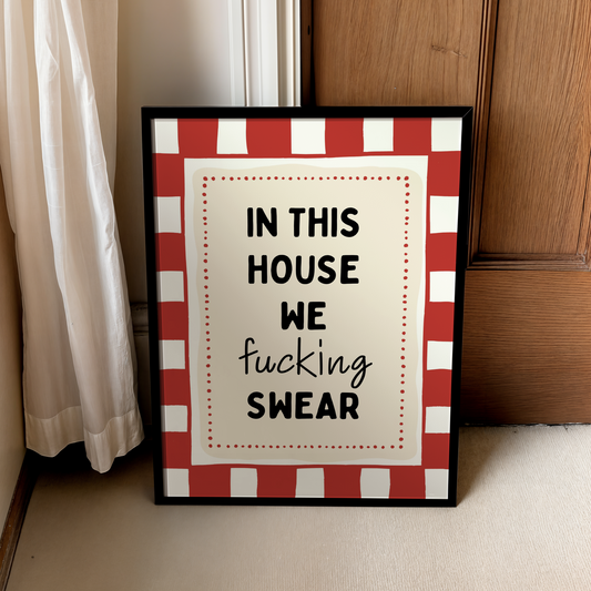 In this house we fucking swear | UNFRAMED PRINT