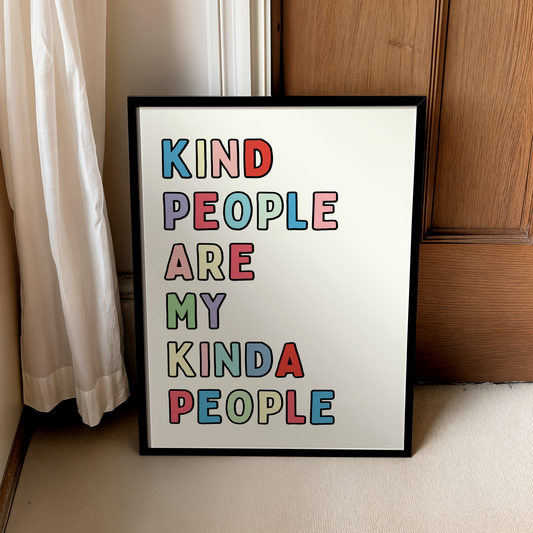 Kind people are my kind people | UNFRAMED PRINT