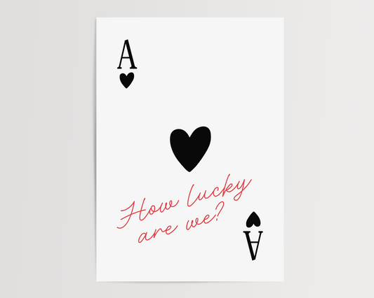 How lucky are we | UNFRAMED PRINT