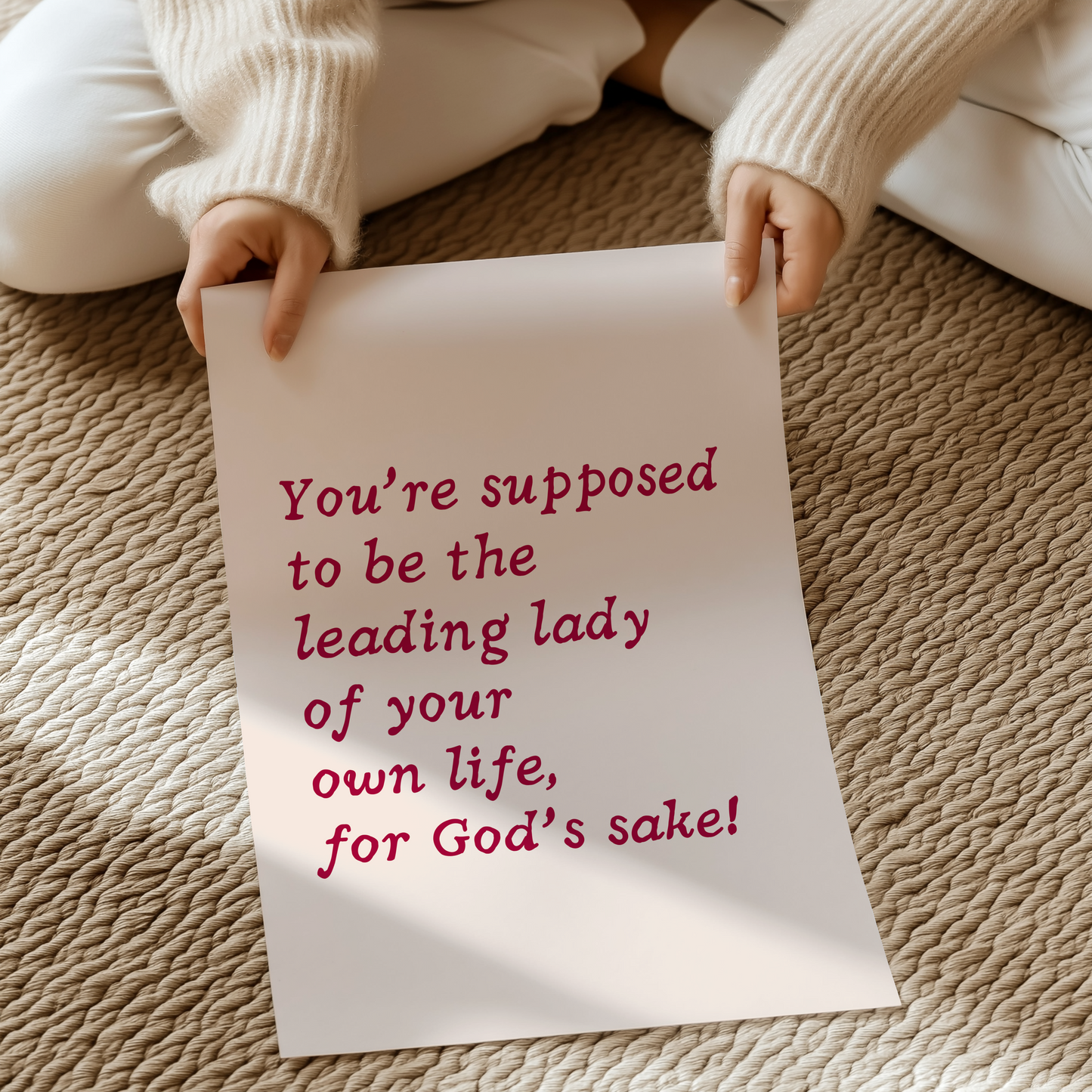 You’re supposed to be the leading lady of your own life, for God’s sake! |  UNFRAMED PRINT