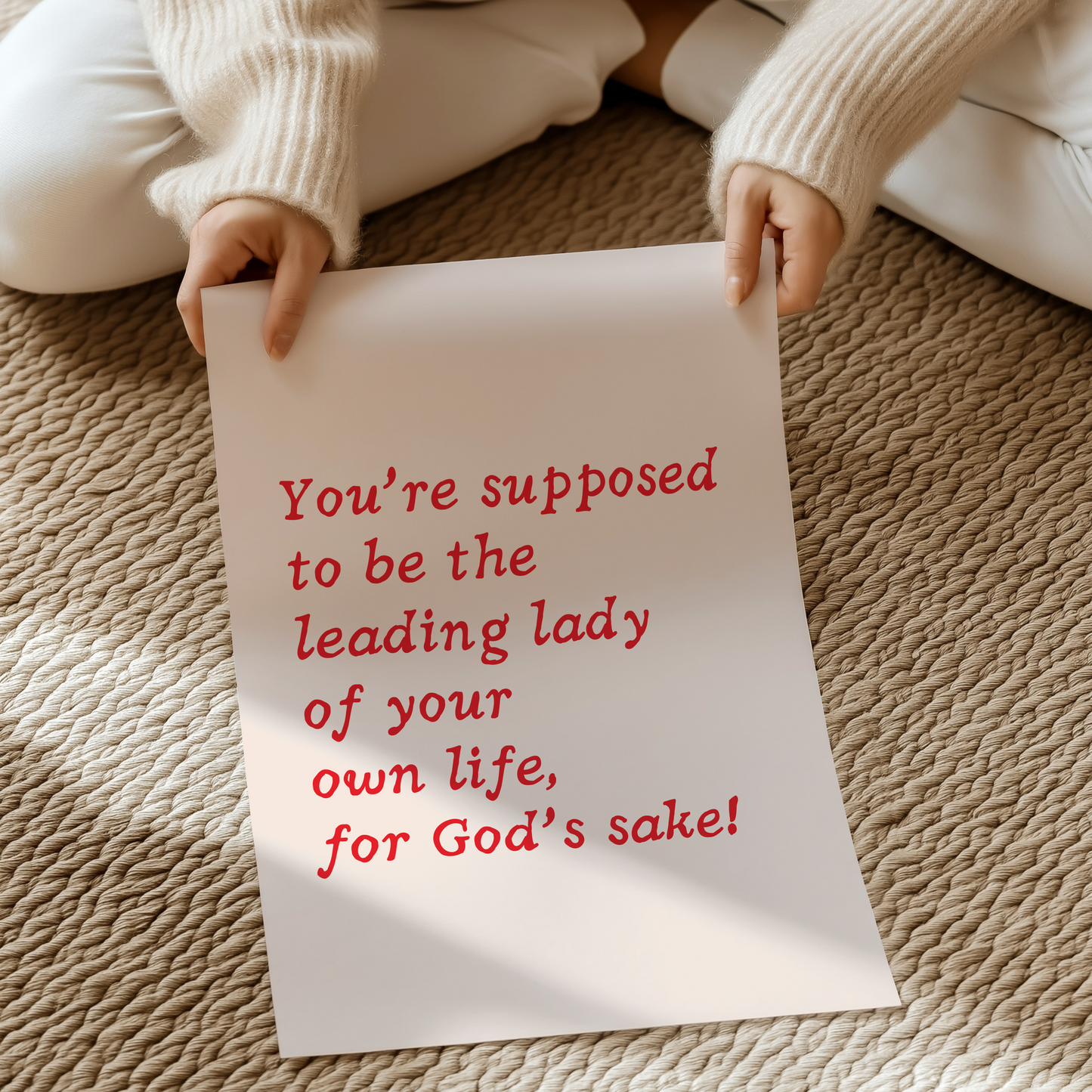 You’re supposed to be the leading lady of your own life, for God’s sake! |  UNFRAMED PRINT