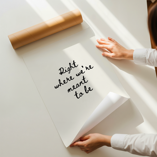Right where we’re meant to be | UNFRAMED PRINT