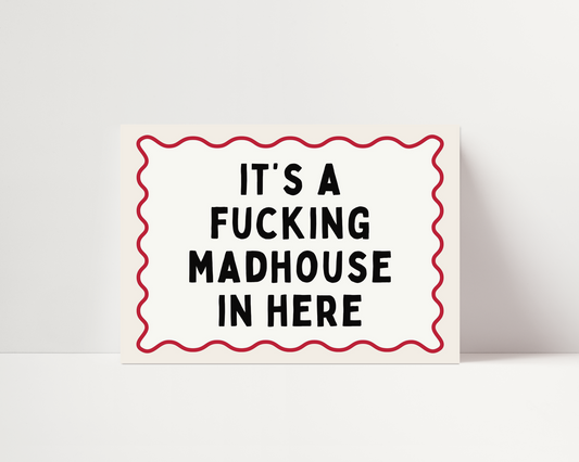 It's a fucking madhouse in here | Landscape  | UNFRAMED PRINT