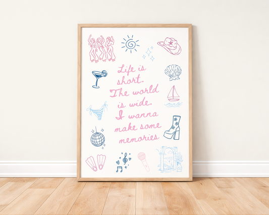 Life is short, the world is wide. I wanna make some memories | UNFRAMED PRINT