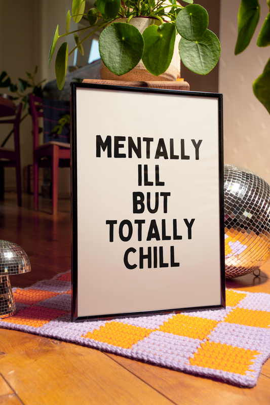 Mentally ill but totally chill | UNFRAMED PRINT