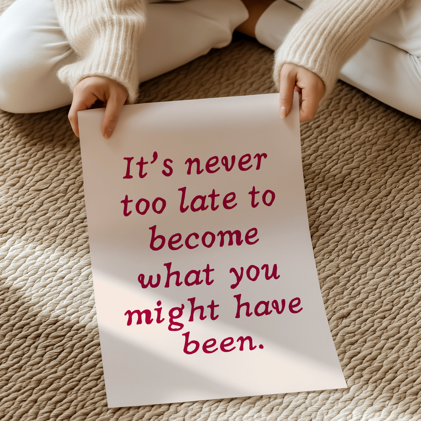 It’s never too late to become what you might have been. |  UNFRAMED PRINT