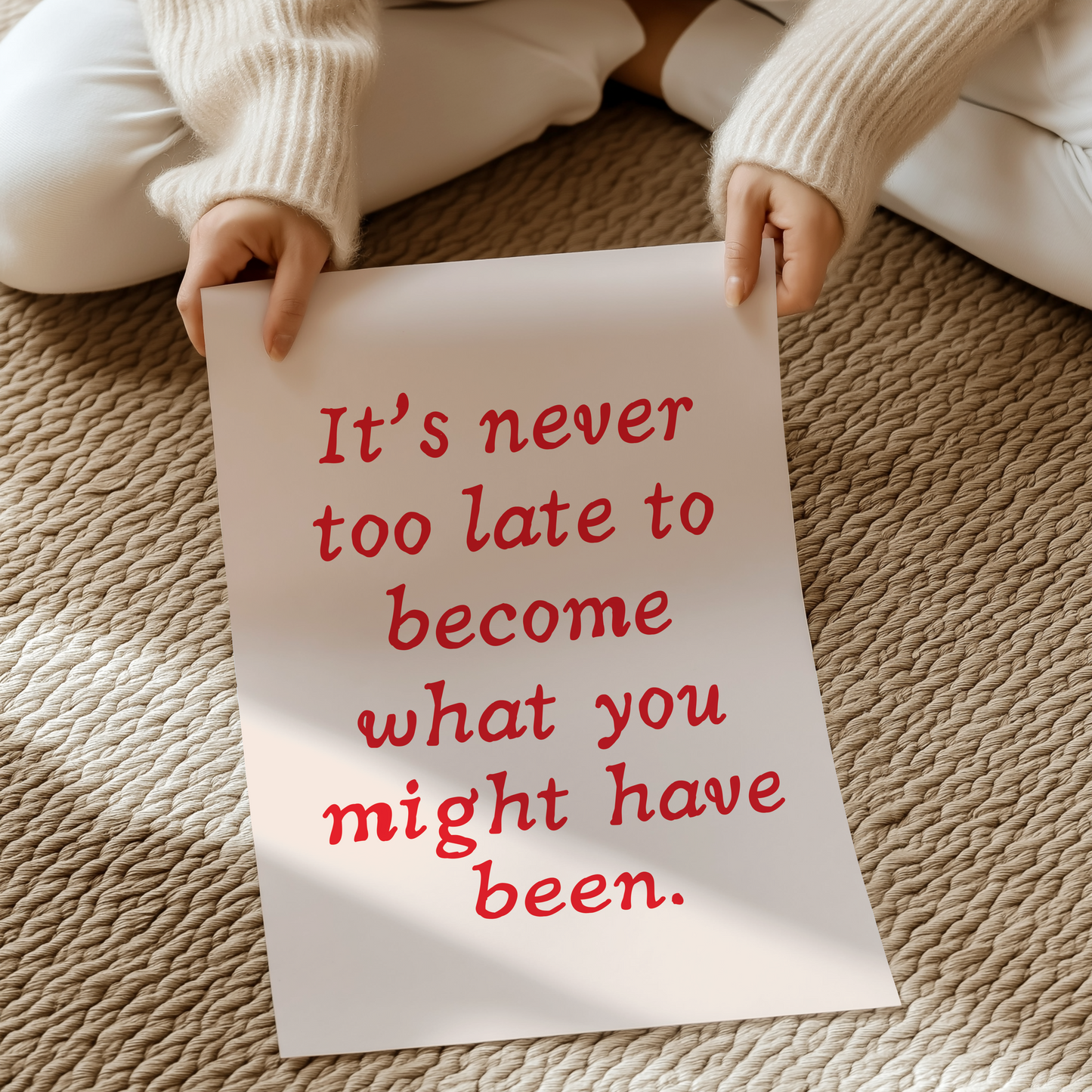 It’s never too late to become what you might have been. |  UNFRAMED PRINT