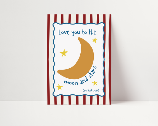 Love you to the moon and stars and back again | UNFRAMED PRINT