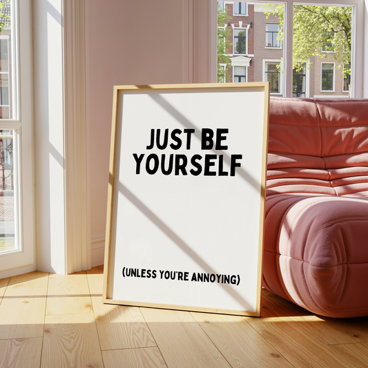 Just be yourself (unless you’re annoying) | UNFRAMED PRINT